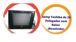 TV 29 SEMP TOSHIBA MODELO 2922JFS SEM SOM( resolvido)😱