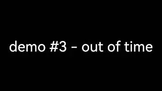 demo #3 - out of time
