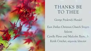 Thanks Be To Thee, G. F. Handel; Arr. Roger Shaw  East Dallas Christian Church