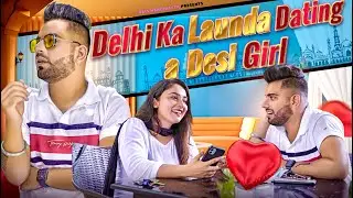 Delhi Ka Launda Dating A Desi Girl | Ojas Mendiratta