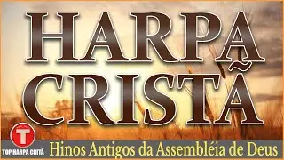 Louvores da Harpa Crist&atilde; 🙏🏼 Hinos Antigos da Assembl&eacute;ia de Deus || Os Melhores