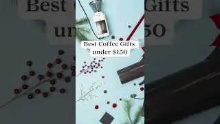 Best Coffee Gifts under $150