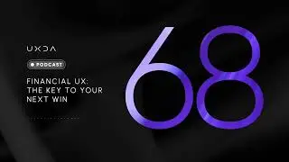 #68 Financial UX: The Key to Your Next Win
