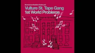 Vulture St  Tape Gang - 1st World Problems
