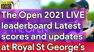 The Open 2021 Live Leaderboard: Latest Scores And Updates From First Round At Royal St George&rsquo;s