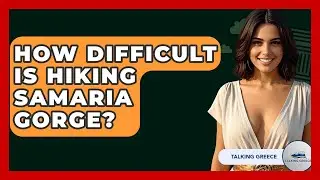 How Difficult Is Hiking Samaria Gorge? - Talking Greece
