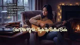 Giai Điệu Ký Ức - Tuyển Tập Những Bản Ballad Buồn Thấu Tận Tâm Can (Nhạc Cho Người Thất Tình)