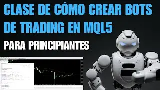Clase de Cómo Crear Bots de Trading en MQL5 [PARA PRINCIPIANTES]
