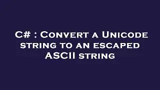 C# : Convert a Unicode string to an escaped ASCII string