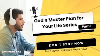 Don't Stop Now: Faith Moves and God's Power Flows | Faith