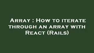Array : How to iterate through an array with React (Rails)