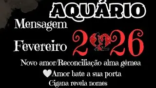 AQUÁRIO❤️FEVEREIRO❤️NOVO AMOR QUER MORAR JUNTO❤️RECONCILIAÇÃO ALMA GÊMEA ELE VOLTA❤️CIGANA DÁ  NOME