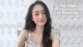 Khi người ta THẢ THÍNH rồi GHOSTING bạn| Họ THẢ THÍNH hay thật sự THÍCH BẠN|  Trần Minh Phương Thảo