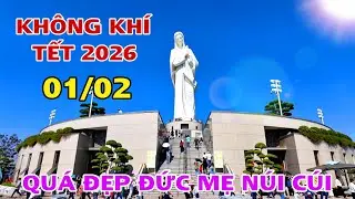 KHÔNG KHÍ TẾT 2026 QUÁ ĐẸP ĐỨC MẸ NÚI CÚI ĐẦU THÁNG 2/2026