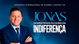 JONAS, DESPERTEMOS DO SONO DA INDIFERAN&Ccedil;A I Pr. Iran Sulyvan