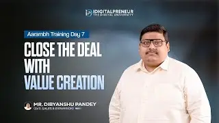 Aarambh Training DAY 7 | CLOSE THE DEAL WITH VALUE CREATION BY MR. DIBYANSHU PANDEY (SVP SALES)