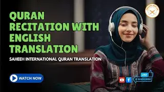 QURAN RECITATION WITH ENGLISH TRANSLATION FROM SAHEEH INTERNATIONAL QURAN TRANSLATION &ndash; QURAN