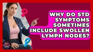 Why Do STD Symptoms Sometimes Include Swollen Lymph Nodes? | Sex Health Expert News
