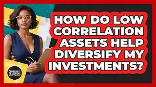 How Do Low Correlation Assets Help Diversify My Investments? - Black Community Retirement Strategist