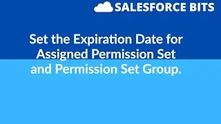Expiration of Permission Set and Permission Set Group