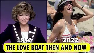 THE LOVE BOAT Cast [THEN AND NOW 2022] !