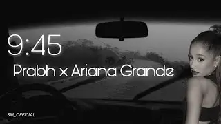 9:45-Prabh x Ariana Grande || AI Edited || Present By Suvo's Music Official ||