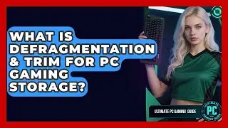 What Is Defragmentation & TRIM For PC Gaming Storage? - Ultimate PC Gaming Guide
