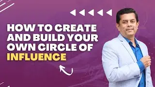 How to create and build your own circle of influence| Raam Anand