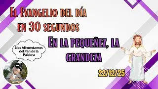 EN LA PEQUE&Ntilde;EZ, LA GRANDEZA. Lc 1,46-56. EL EVANGELIO DEL D&Iacute;A EN 30 SEGUNDOS