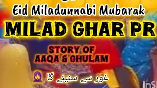 Muslim Family Milad Sharif In Eid Miladunnabi||Story Of Aaqa & Ghulam