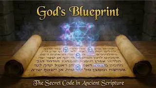 God's Blueprint: The Secret Code Hidden in Ancient Scripture