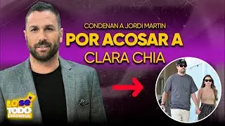Condenan al paparazzi Jordi Martin por acosar a Clara Chia |Lo sé todo Canal 1