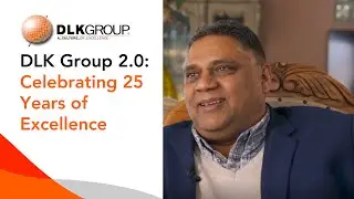 DLK Group 2.0: Celebrating 25 Years of Excellence | Client Stories & Milestones