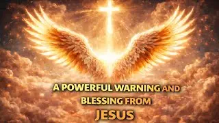 A Powerful Warning And Blessing From Jesus