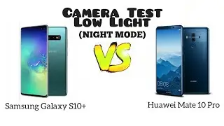 COMPARISON SAMSUNG S10 PLUS VS HUAWEI MATE 10 PRO CAMERA TEST LOW LIGHT (NIGHT MODE)