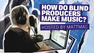 Creating Trap Music as a Visually Impaired Musician | Mattmac Tutorial