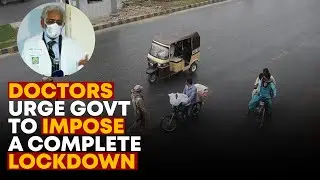 Doctors' Urge Govt To Impose A Complete Lockdown