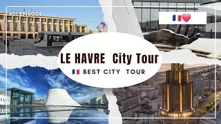 LE HAVRE FRANCE : CITY TOUR 🇫🇷❤️