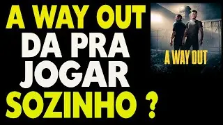 A Way Out da Pra Jogar Sozinho ?