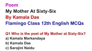 Poem | My Mother At Sixty-Six | MCQ | Question Answer | By Kamala Das | Flamingo Class 12th English 