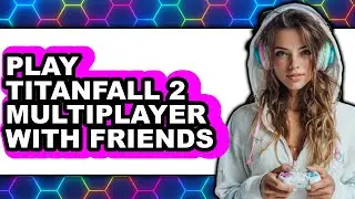 How to Play Titanfall 2 Multiplayer with Friends (New 2025)