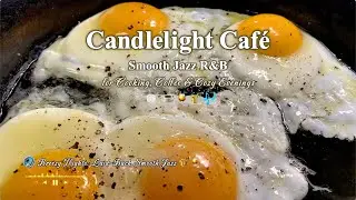 Candlelight Caf&eacute; ☕🕯️ | Smooth Jazz 🎷 R&B for Cooking 🍳, Coffee ☕ & Cozy Evenings ✨