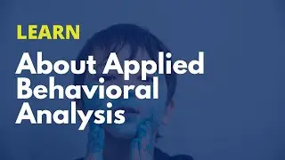 Applied Behavioral Analysis: How It Can Help My Child