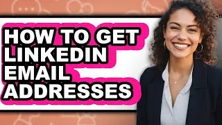 How to Get Linkedin Email Addresses (full Guide)