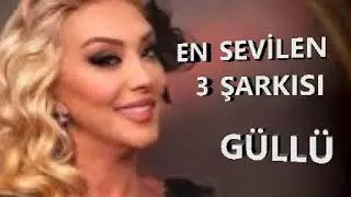 Güllü - En Sevilen 3 Şarkısı