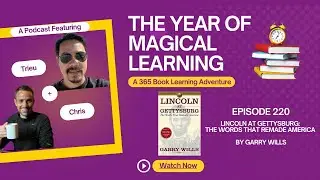 Episode 220: A Year of Magical Learning - Lincoln at Gettysburg by Garry Wills