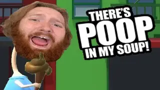 WHY'D YOU POOP THERE? | Theres Poop in my Soup!