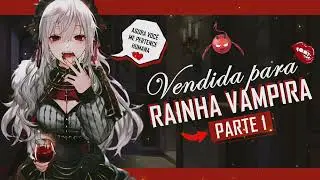 ASMR LÉSBICO | VENDIDA PARA RAINHA VAMPIRA - PRISIONEIRA