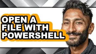 How to Open a File with Powershell - Full Guide