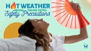 Your Nurse Advocates Discuss Hot Weather that Means Taking Extra Safety Precautions